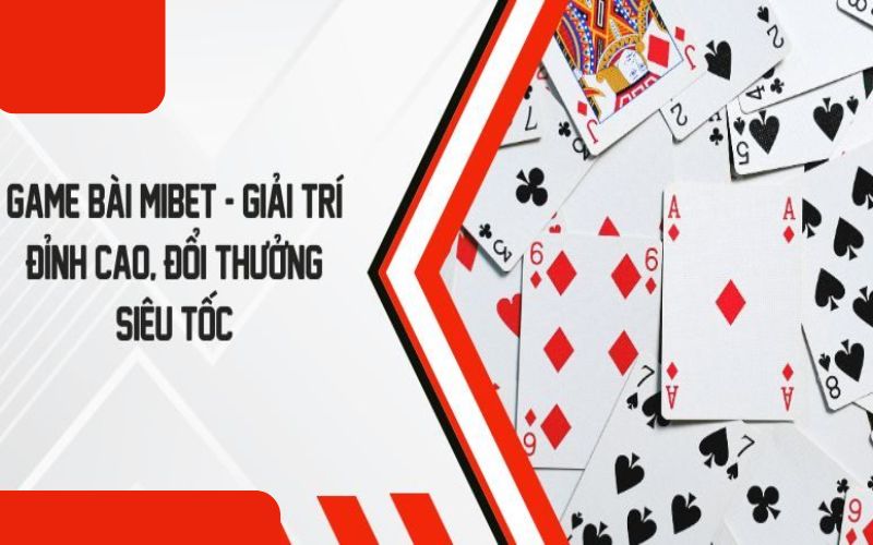 Game bài Mibet là gì?